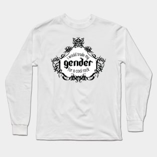 I Would Trade My Gender For a Cool Rock [Teapot] Long Sleeve T-Shirt